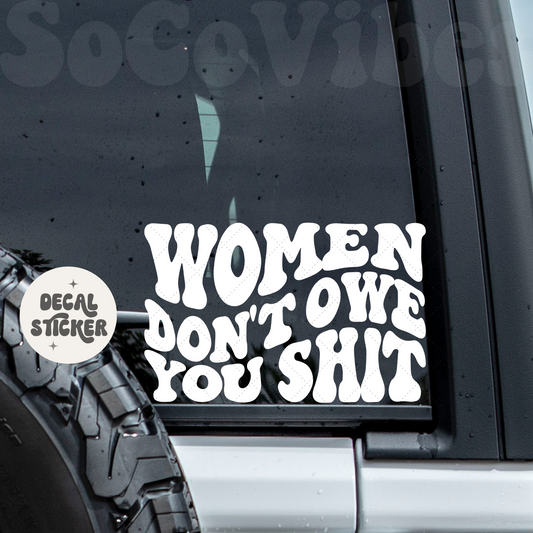 Car decal - Women don't owe you shit