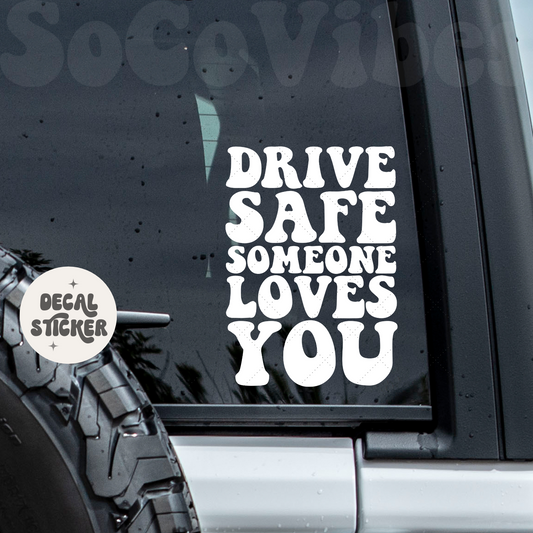 Car decal - Drive safe someone loves you